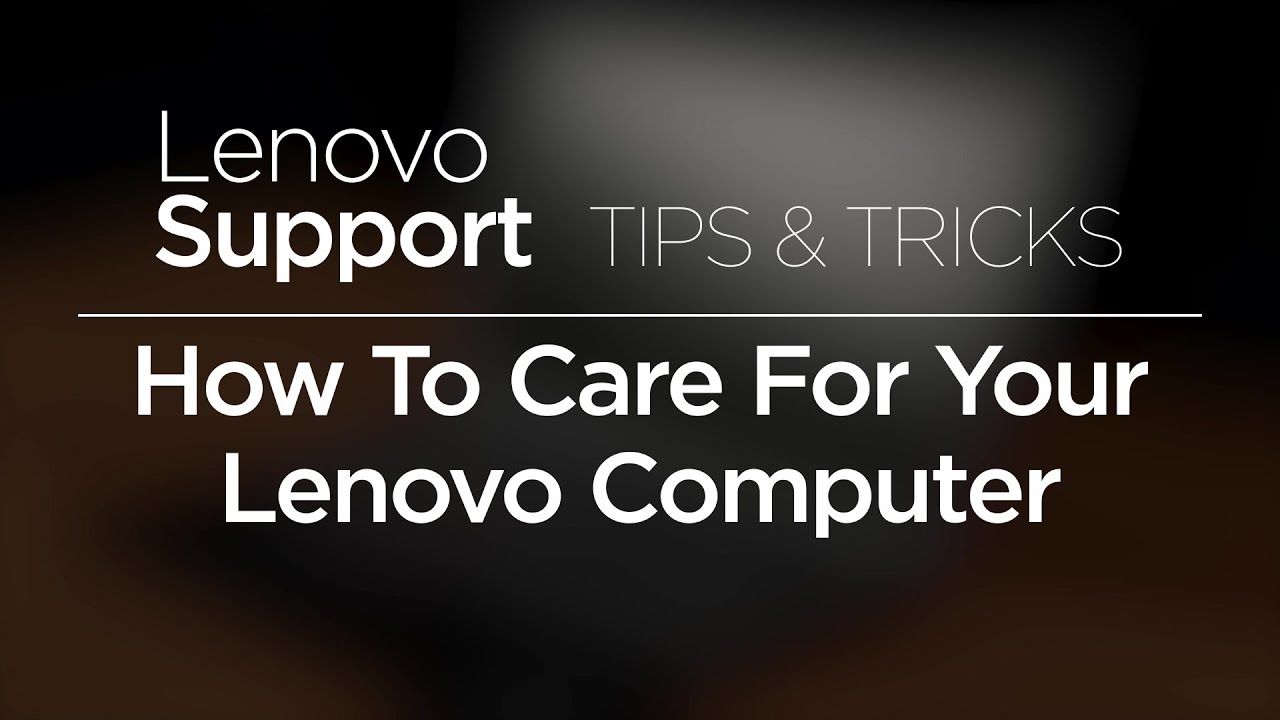 How To Care For Your Lenovo Computer