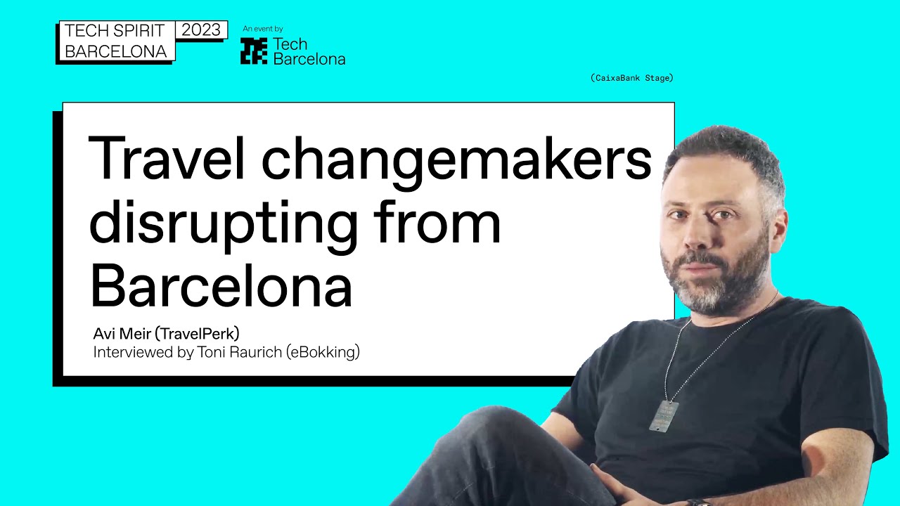 Avi Meir (Travelperk): Travel changemakers disrupting from Barcelona