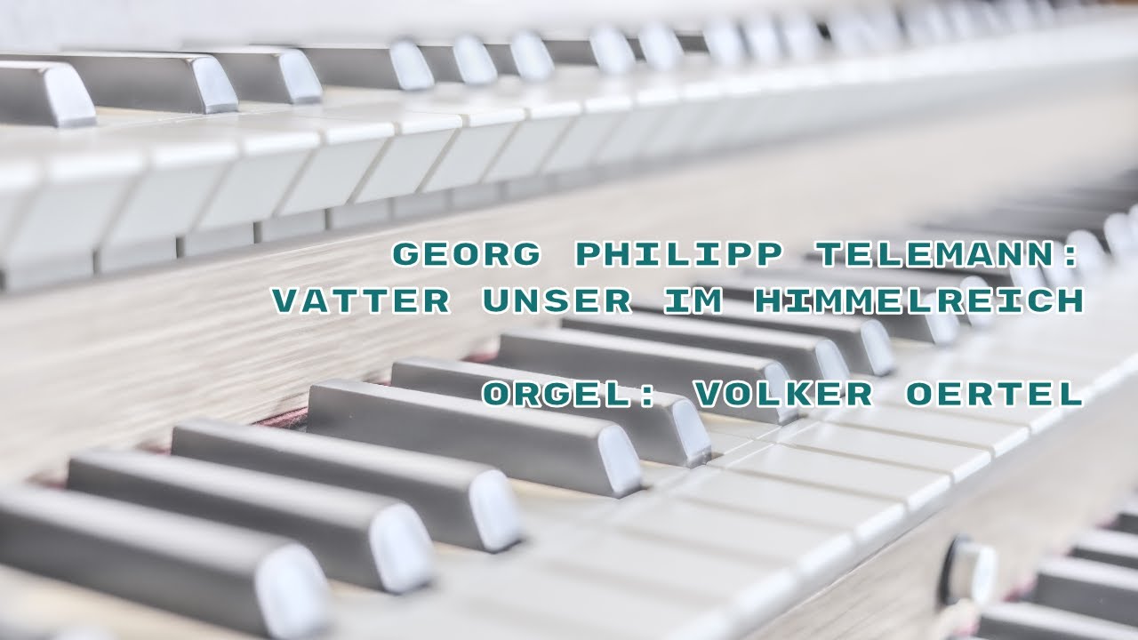Georg Philipp Telemann: Vatter unser im Himmelreich (Orgelmusik)
