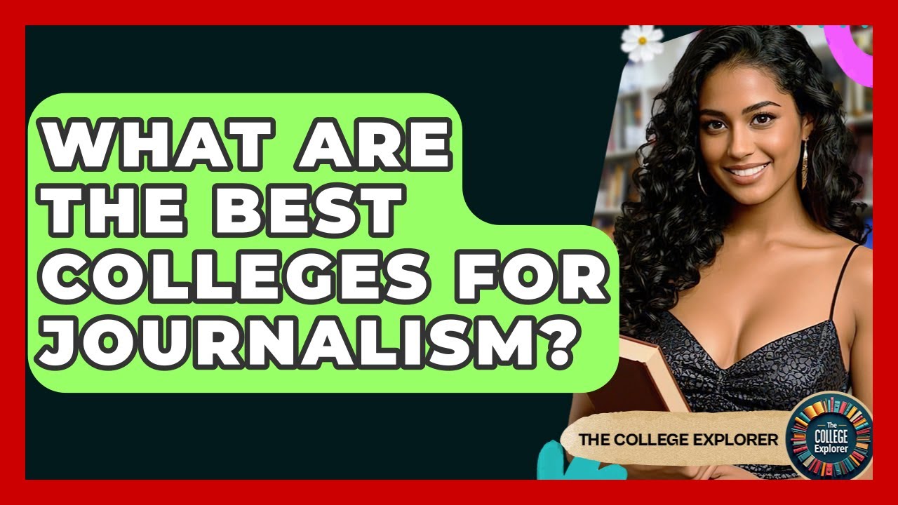 What Are The Best Colleges For Journalism? - The College Explorer