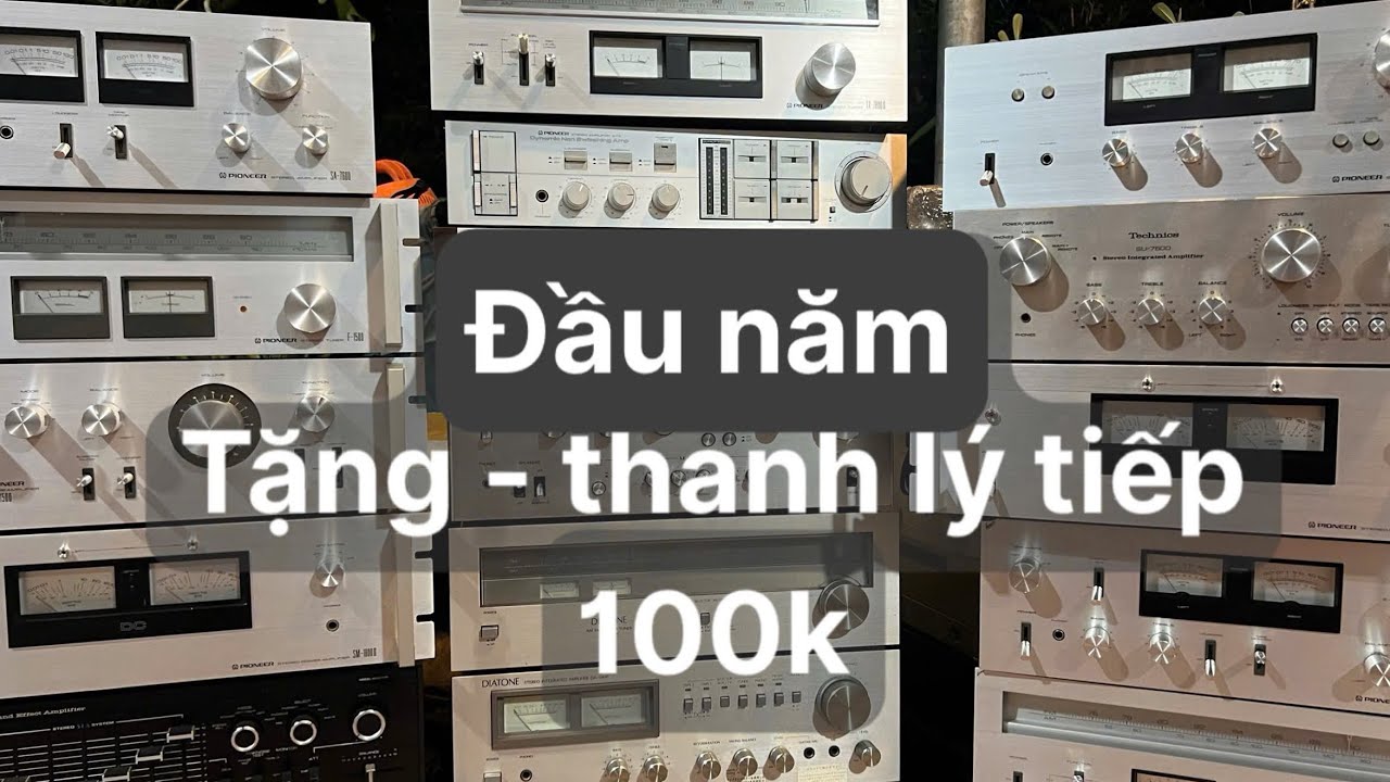 Đầu năm TẶNG - THANH LÝ tiếp 100k | 30 âm ly pioner  | | 30 cặp loa jbl bass 25 30 | 