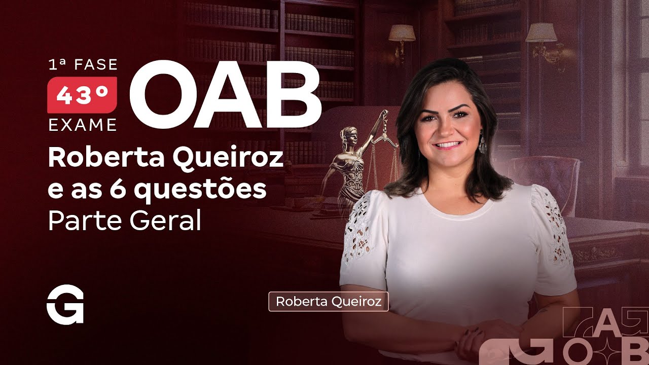 1ª fase do 43º Exame OAB: Roberta Queiroz e as 6 questões | Parte Geral