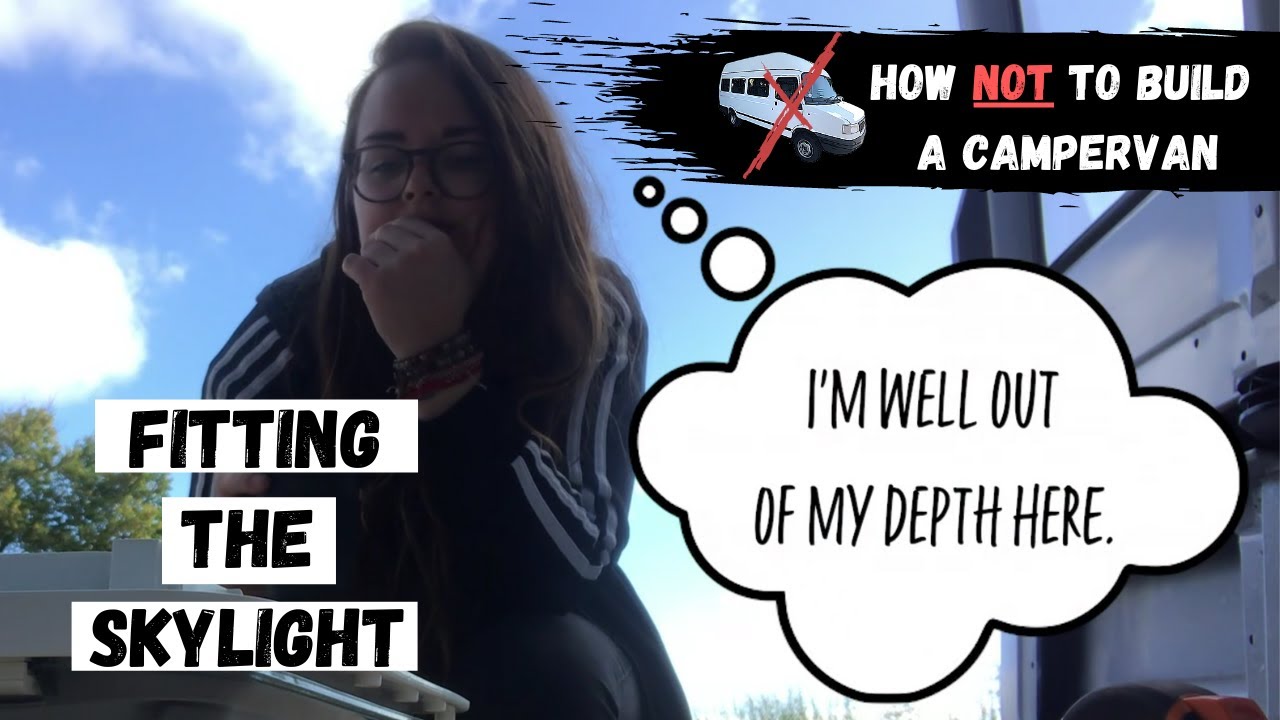 FITTING THE FIAMMA SKYLIGHT | HOW NOT TO BUILD A CAMPERVAN - PHASE 6