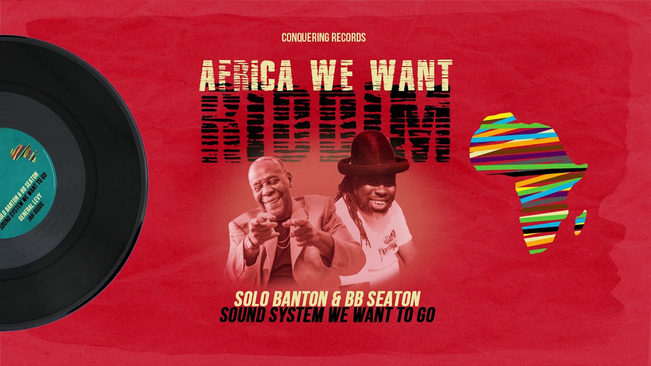 Solo Banton & BB Seaton - Sound System We Want To Go [Africa We Want Riddim] Conquering Records 2020