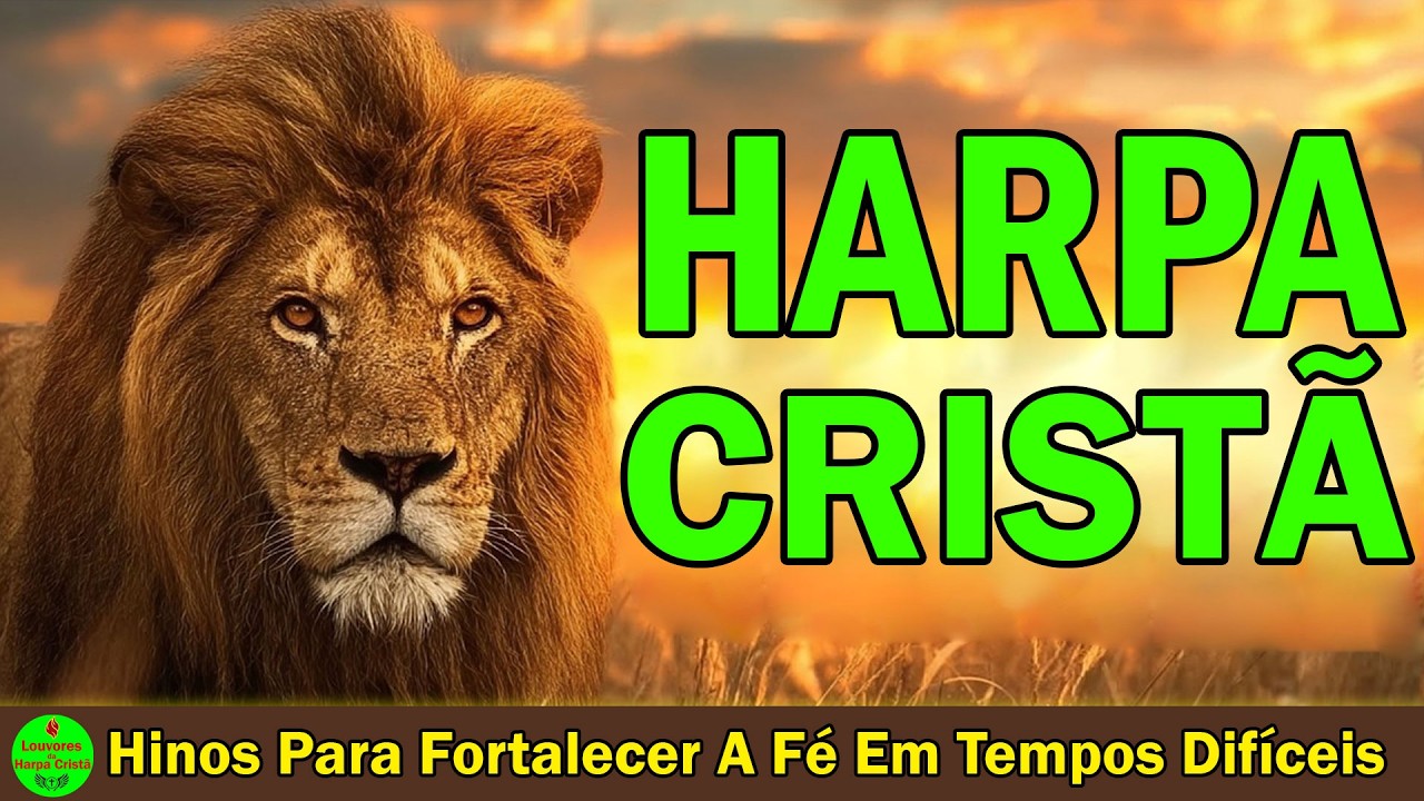 Louvores Da Harpa Cristã 🔥 Hinos Para Fortalecer A Fé Em Tempos Difíceis – Espaço Harpa Cristã