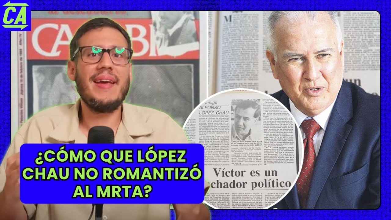 ¿CÓMO QUE LÓPEZ CHAU NO ROMANTIZÓ AL MRTA?