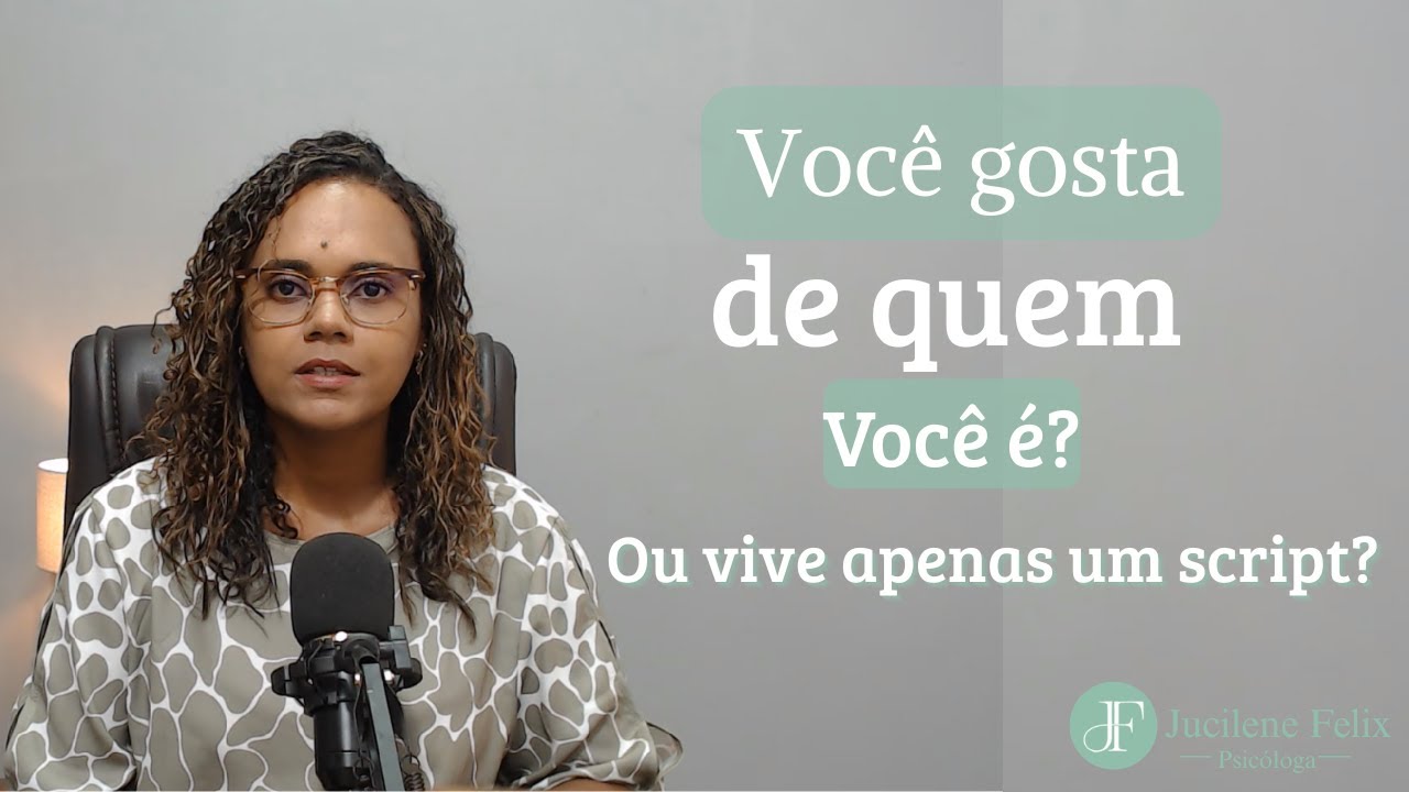 Você vive sua essência ou apenas um roteiro? | Psicóloga Jucilene Felix