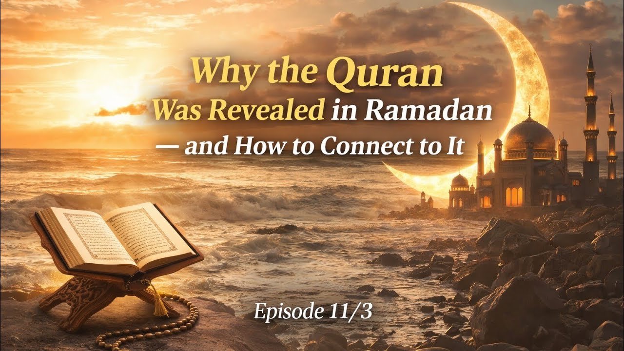 Ramadan series /Eps 11/3 Why The Qur'an was Revealed in Ramadan and how to connect to it 