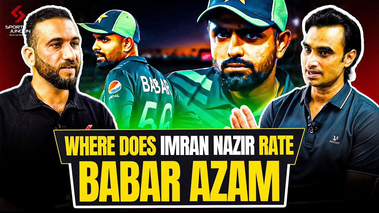 Where Does Imran Nazir Rate Babar Azam? | Shocking Insight from Pakistan Cricket Legend
