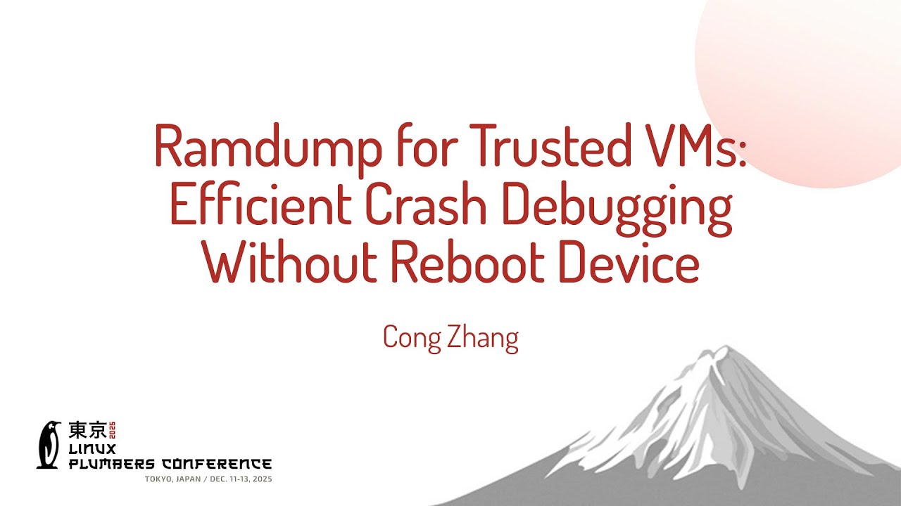 Ramdump for Trusted VMs: Efficient Crash Debugging Without Reboot Device - Cong Zhang