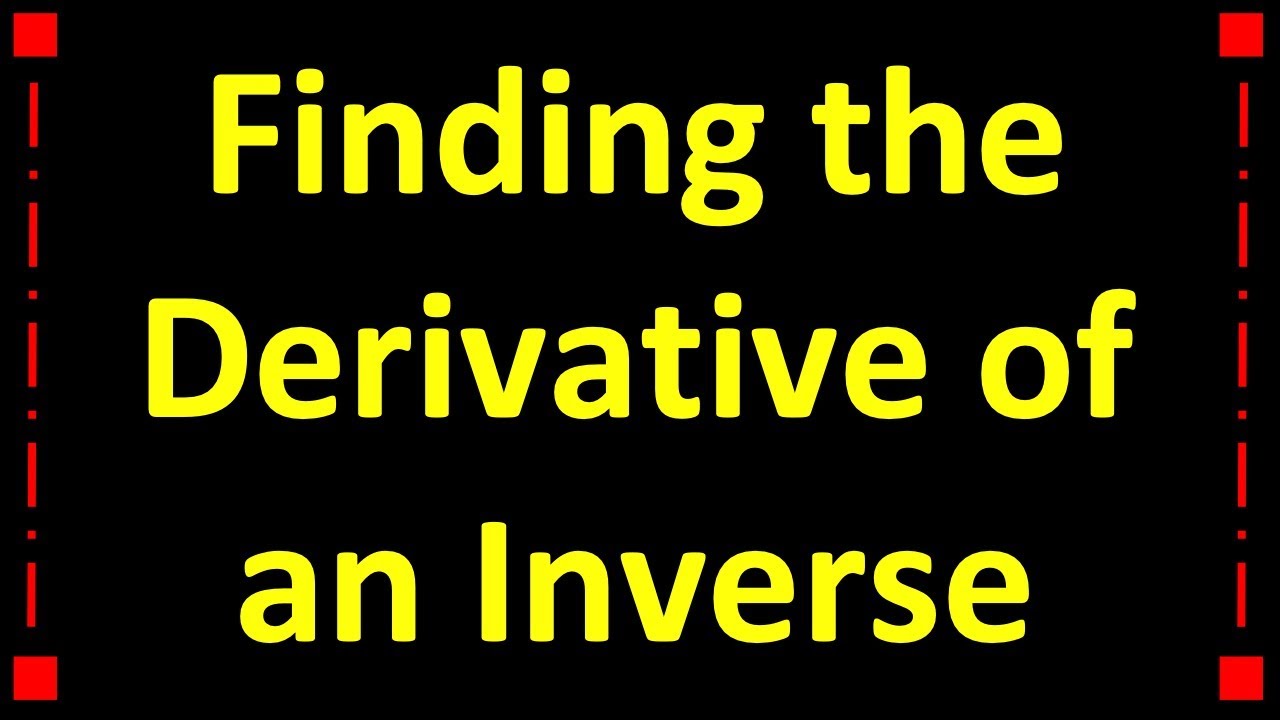 Finding the Derivative of an Inverse Function