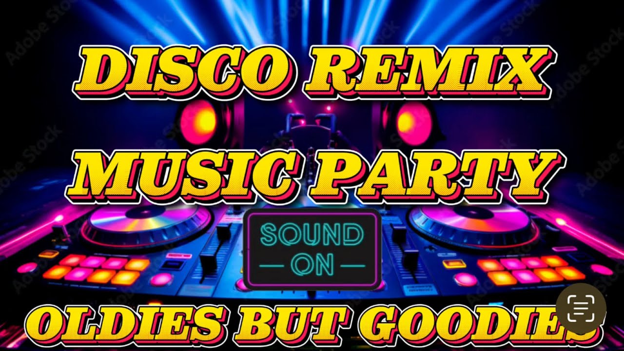 DISCO REMIX MUSIC PARTY  OLDIES BUT GOODIES
