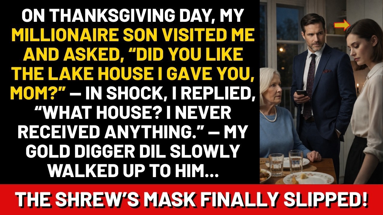 On Thanksgiving Day, my millionaire son visited me and asked, 'Did you like the lake house I gave