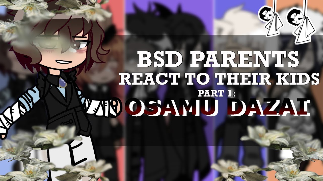 Bungou Stray Dogs parents react to their kids || 1/5 || 2x speed || Chewya