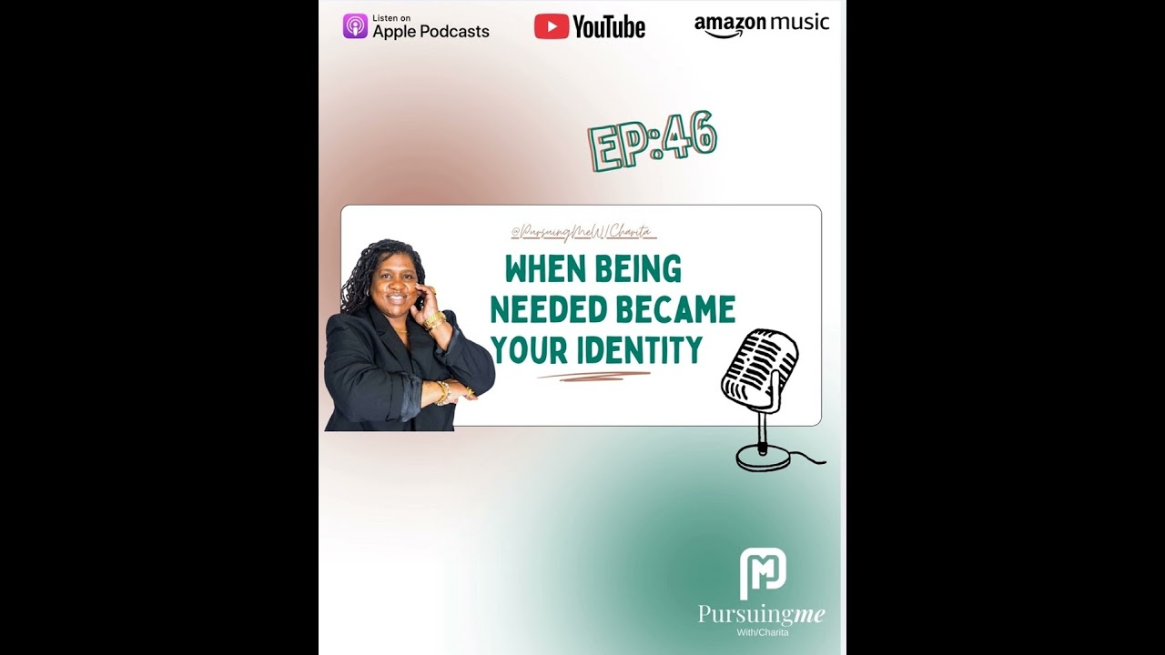 Ep:46- When Being needed became your indentity