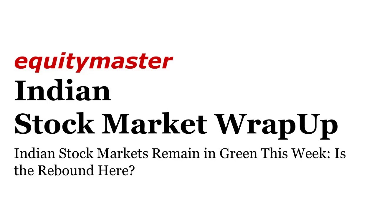 Indian Stock Markets Remain in Green This Week: Is the Rebound Here?