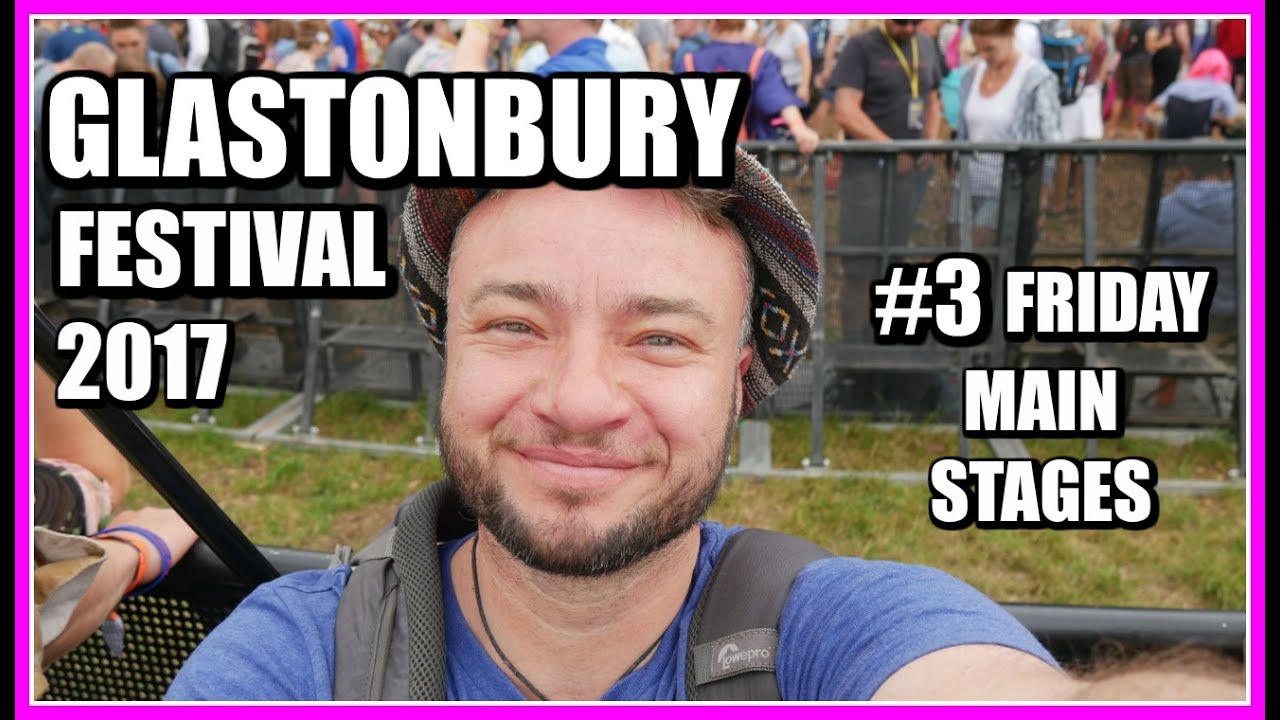 Glastonbury 2017 | #3 Friday Main Stages Launch