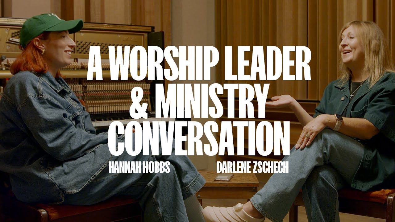 A Worship Leader & Ministry Conversation with Hannah Hobbs & Darlene Zschech