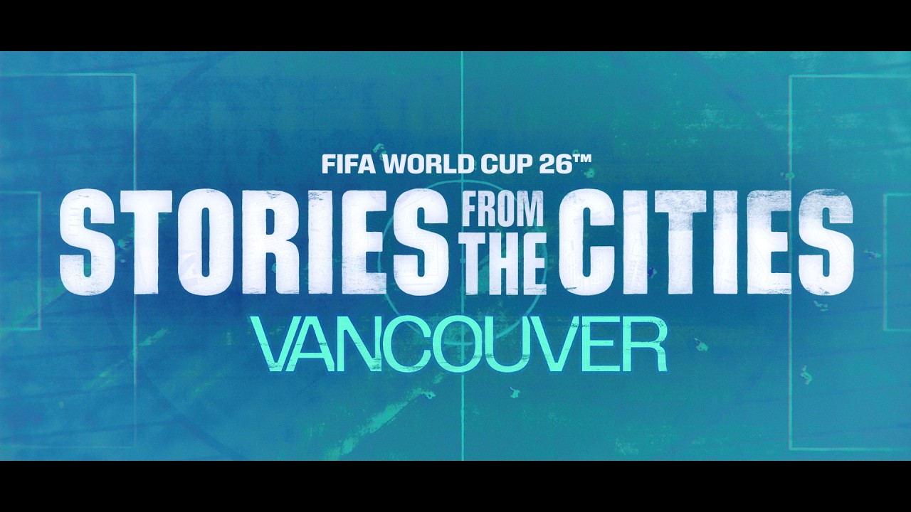 FIFA World Cup 2026 | Stories From The Cities | Episode 3: Vancouver