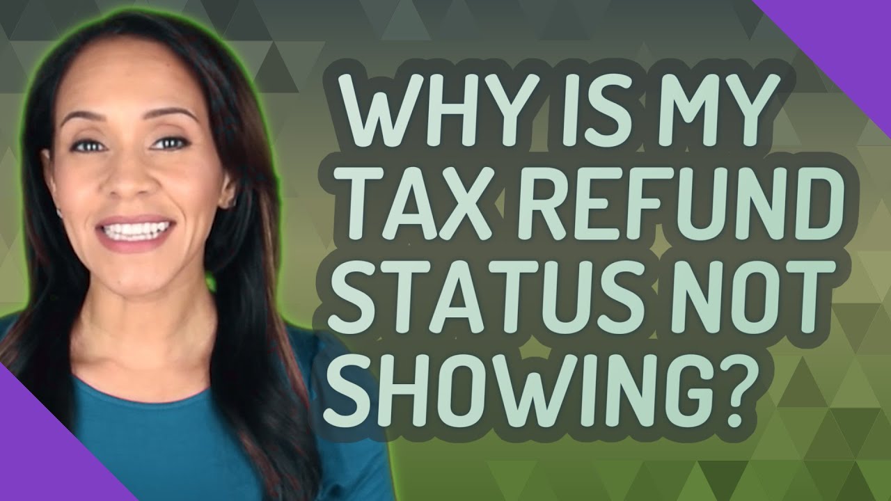 Why is my tax refund status not showing?