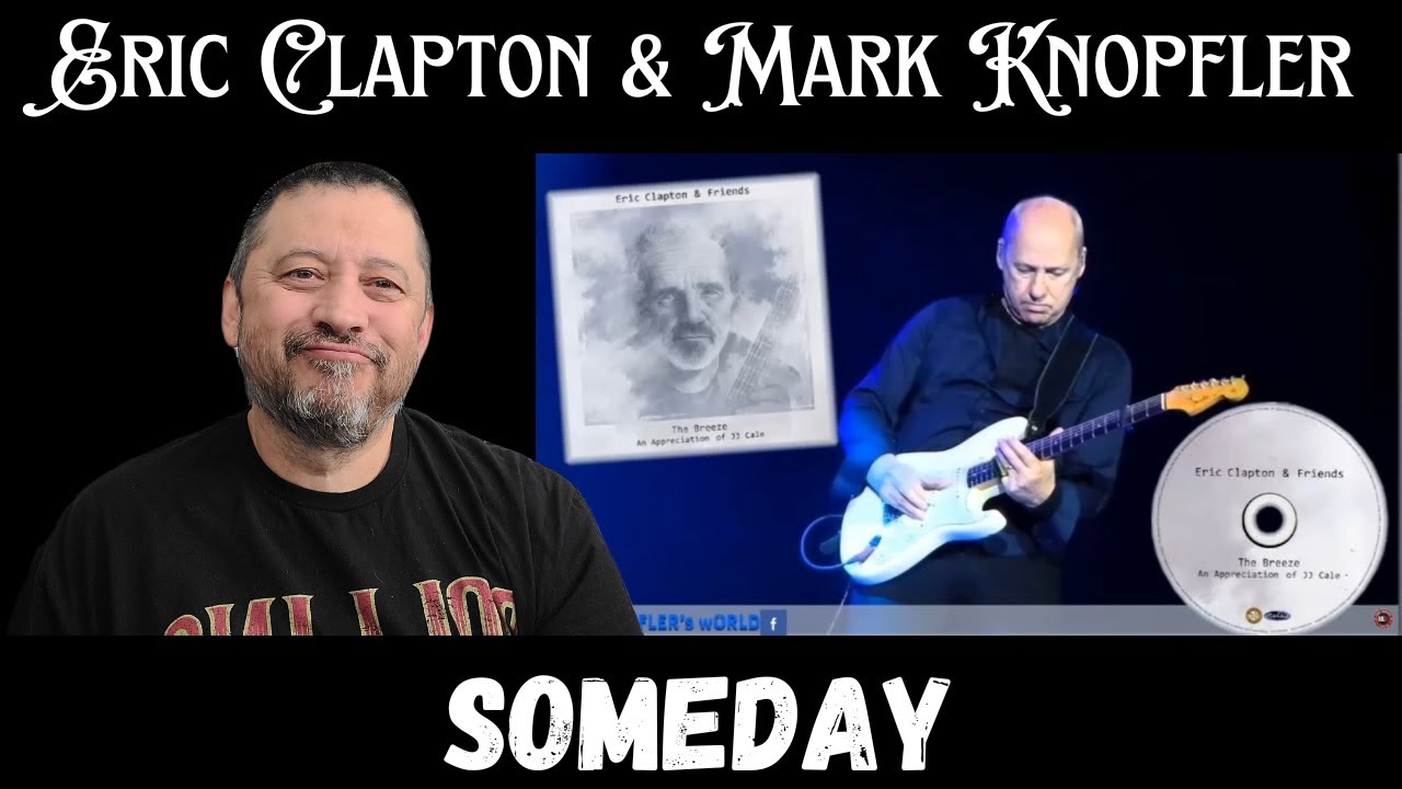 First Time Reaction Video - Eric Clapton & Mark Knopfler - Someday | An Appreciation of JJ Cale