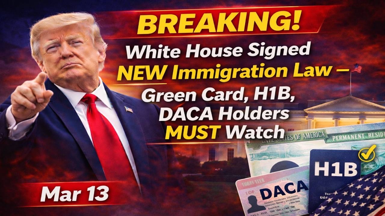 BREAKING! White House Signed NEW Immigration Law — Green Card, H1B, DACA Holders MUST Watch Mar 13