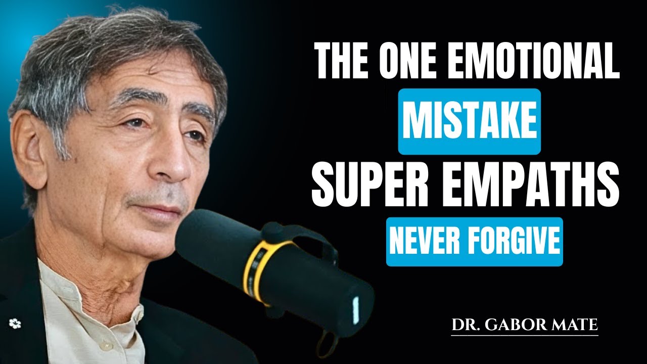 The One Emotional Mistake Super Empaths Never Forgive| Gabor Mate Motivational Speech
