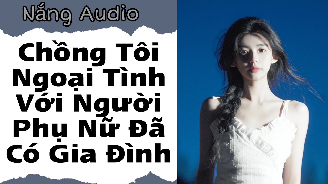 [FULL] Chồng Tôi Ngoại Tình Với Người Phụ Nữ Đã Có Gia Đình
