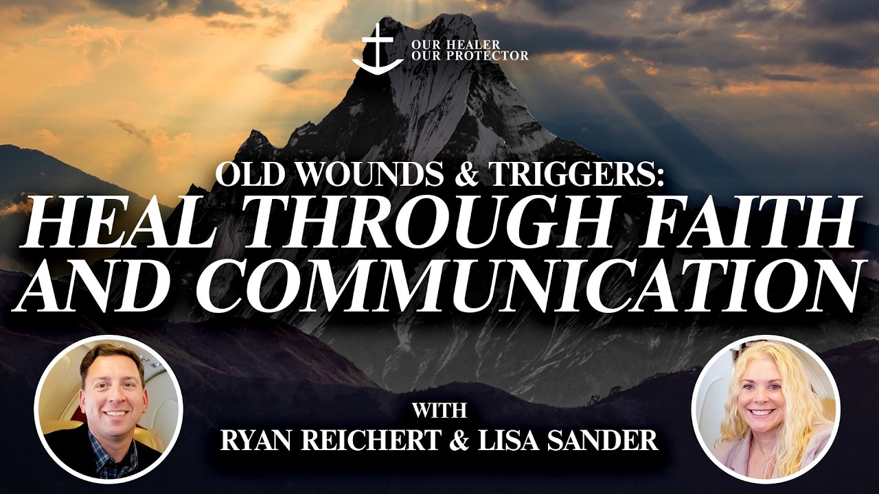 Old Wounds & Triggers: Heal Through Faith and Communication
