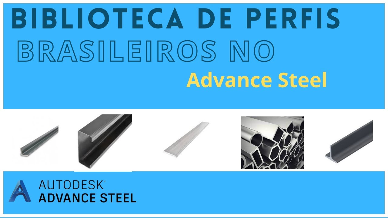 DESCUBRA A BIBLIOTECA COMPLETA DE PERFIS METÁLICOS BRASILEIRO NO ADVANCE STEEL.