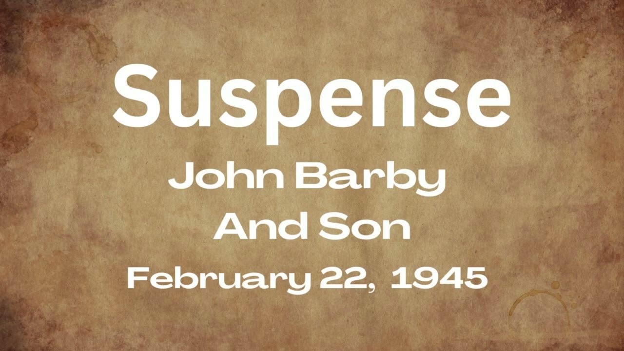 Suspense - John Barby And Son - February 22, 1945 - Old-Time Radio Mystery
