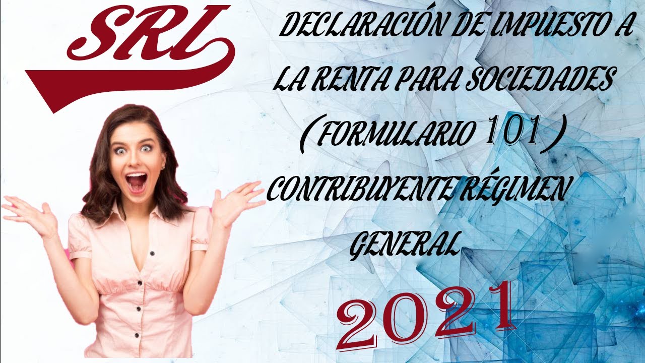 DECLARACIÓN DE IMPUESTO A LA RENTA PARA SOCIEDADES - FORMULARIO 101 - CONTRIBUYENTE REGIMEN GENERAL