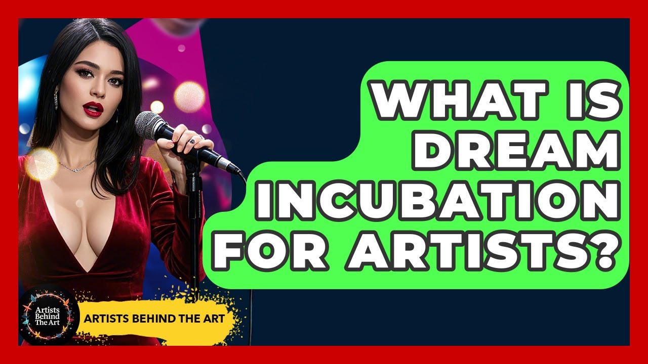 What Is Dream Incubation For Artists? - Artists Behind the Art