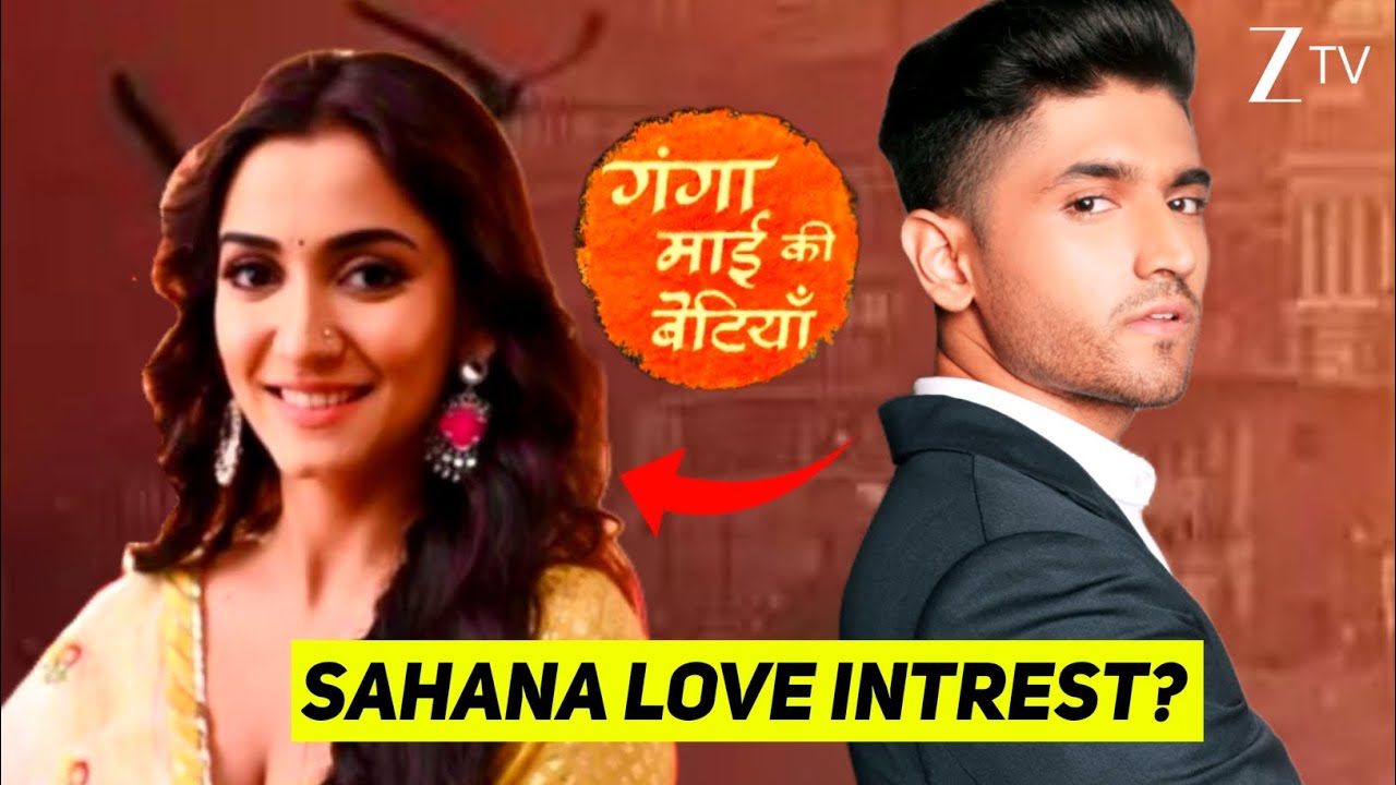 Sahana as Srishti Jain love interest entry in Zee TV New upcoming show Ganga Maai Ki Betiyan!!!