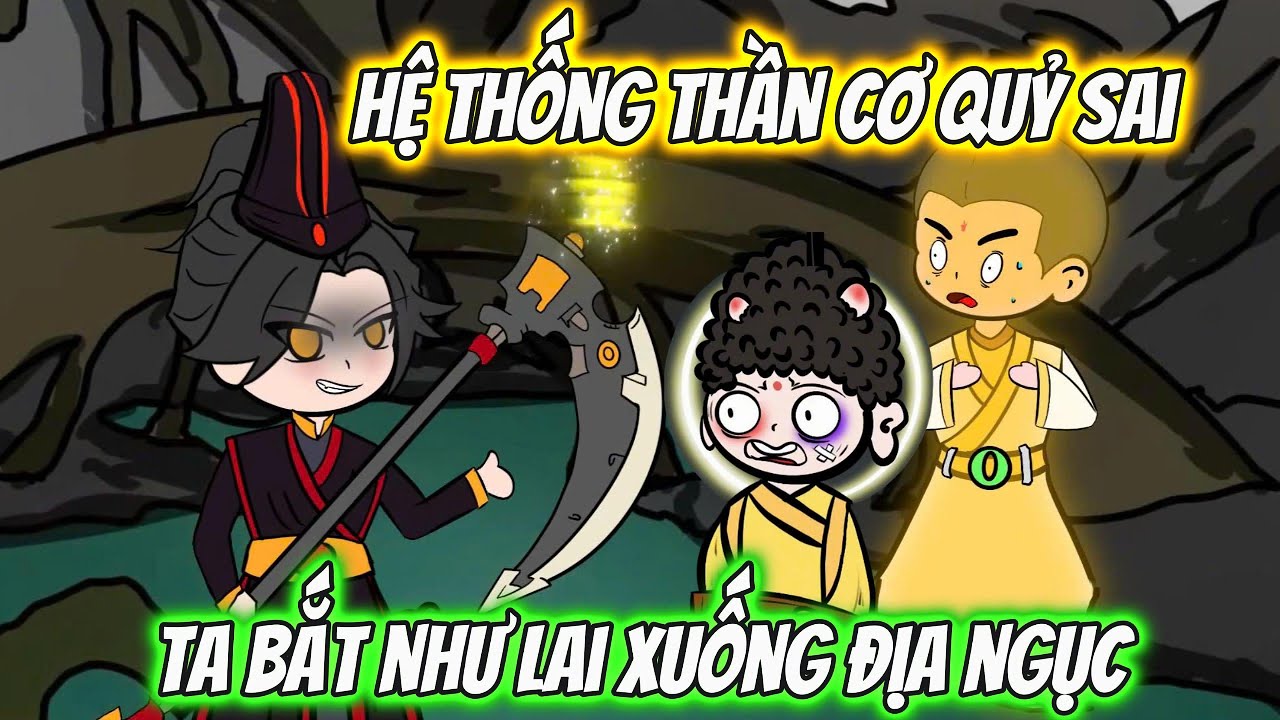 Hệ Thống Thần Cơ Quỷ Sai Ta Bắt Như Lai Xuống Địa Ngục | HH Xuyên Không