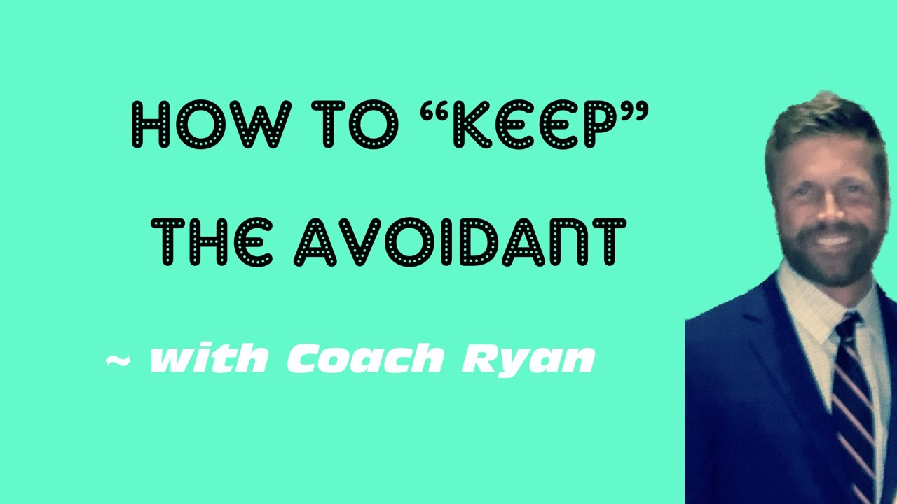 How to “keep” the avoidant
