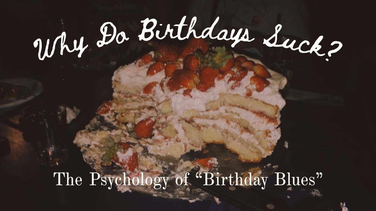 Why Do Birthdays Suck?
