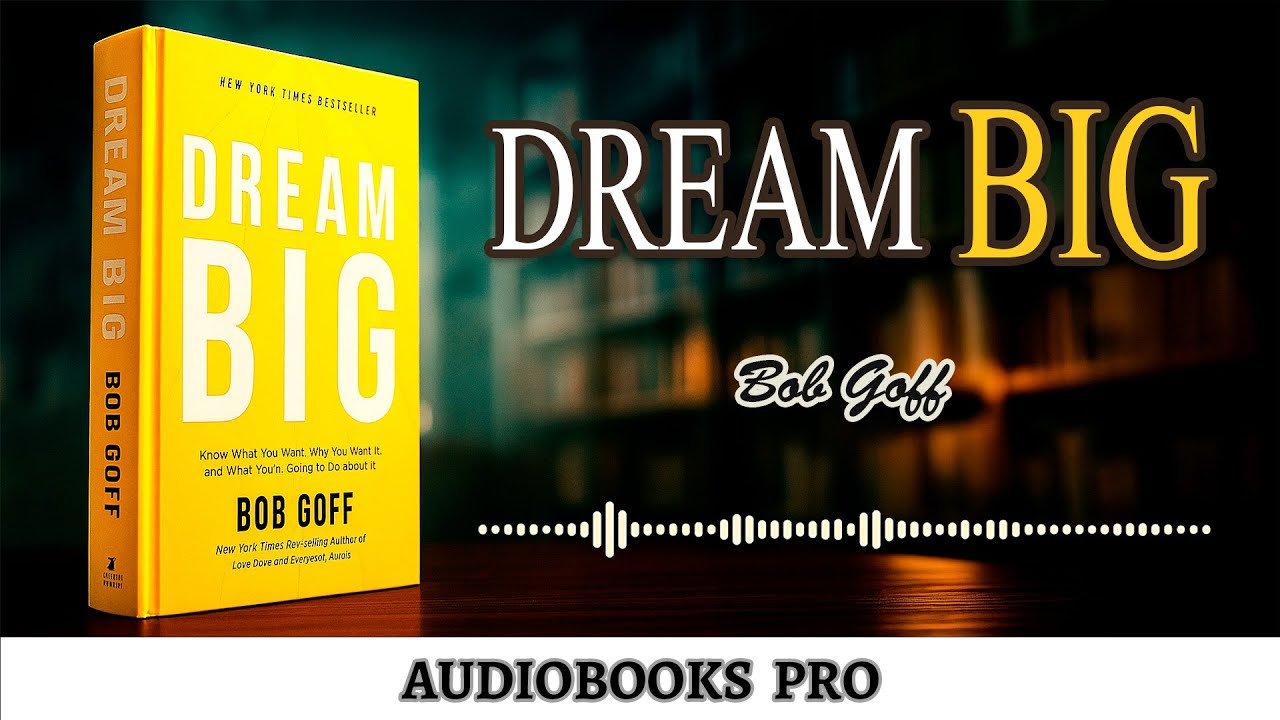Dream Big by Bob Goff: Ignite Your Ambition and Live Courageously | AUDIOBOOK