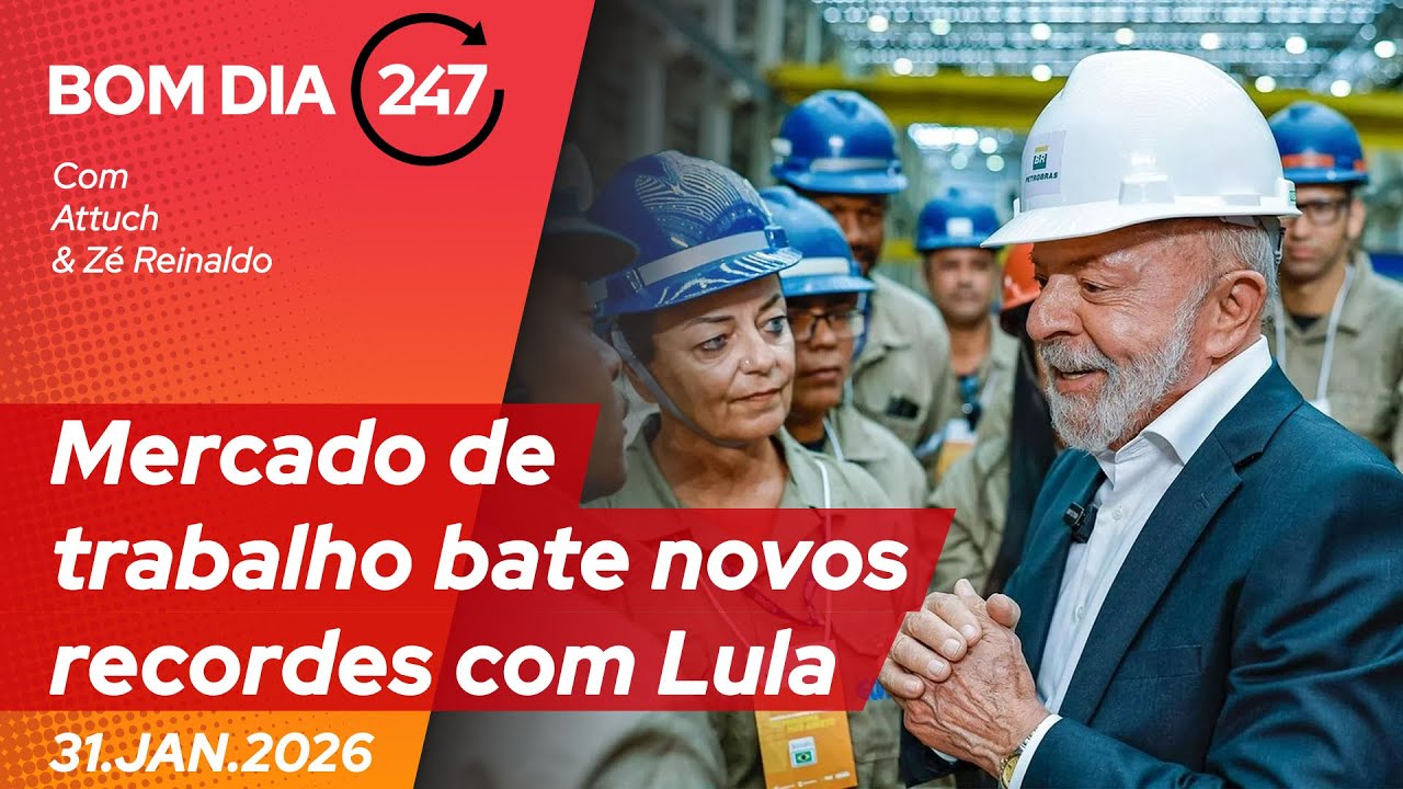 Bom dia 247: mercado de trabalho bate novos recordes com Lula (31.1.26)