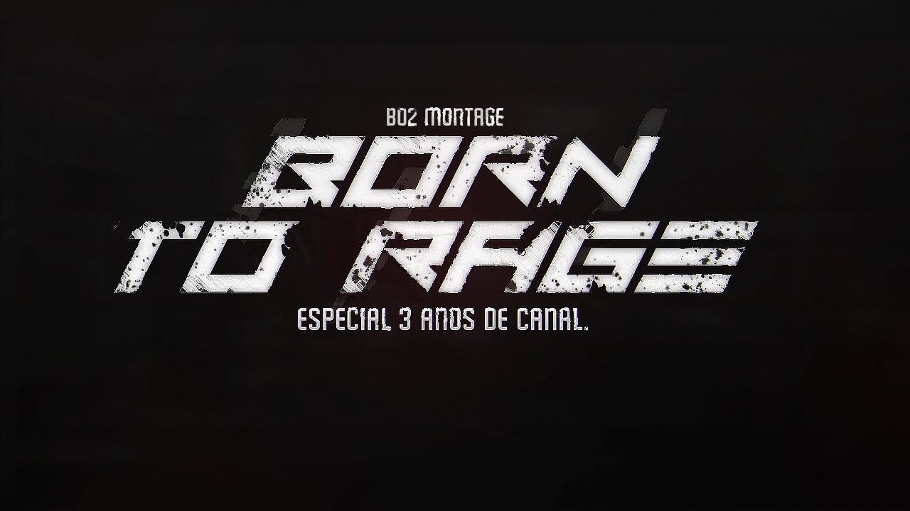 Born to Rage - Especial de 3 anos do canal - BO2 Montage