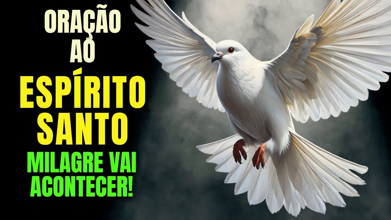 ESP&Iacute;RITO SANTO, ENTRE NA MINHA CASA AGORA - ORA&Ccedil;&Atilde;O PODEROSA PARA O MILAGRE ACONTECER