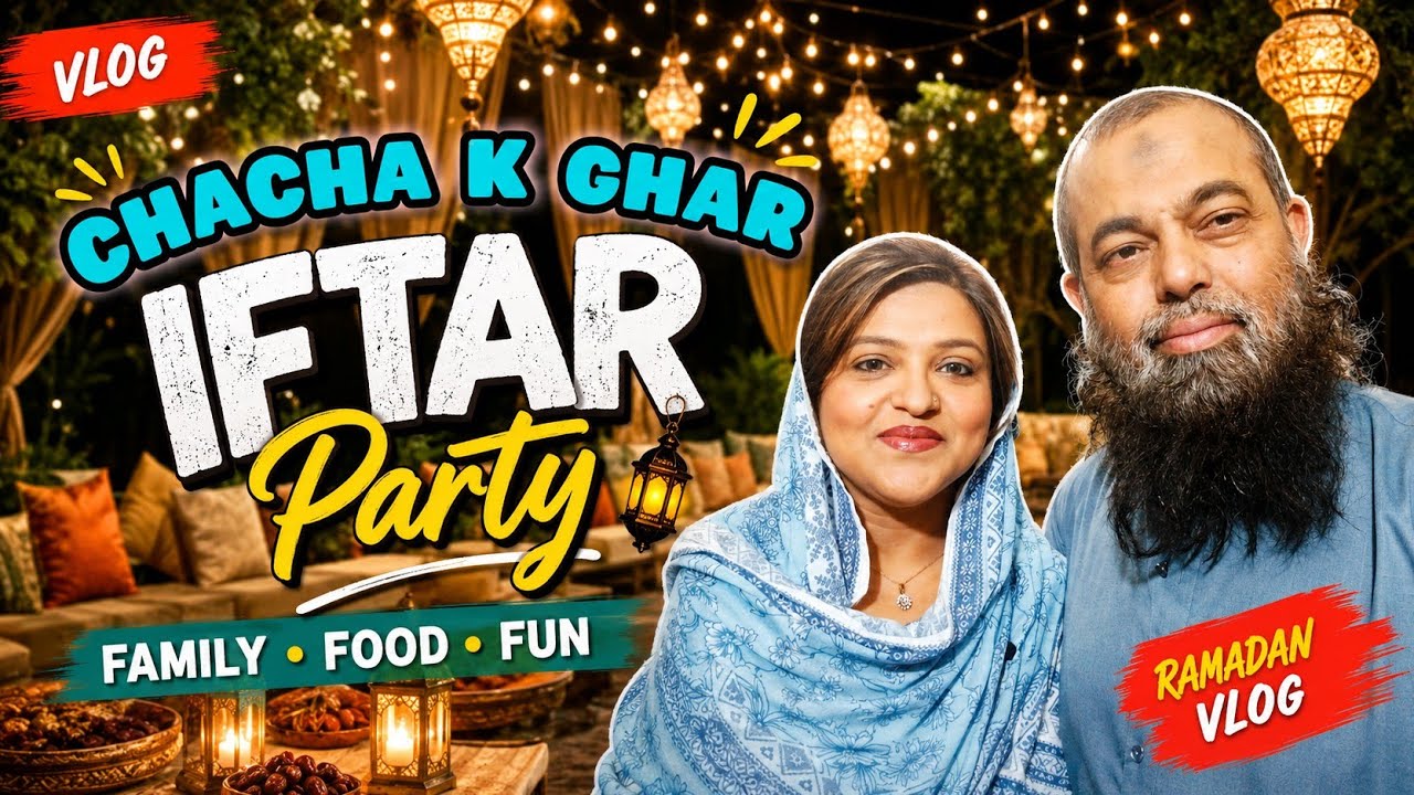 Iftar Party | Chacha k Ghar | Mini Vlog | Muniza Sohail Vlogs |