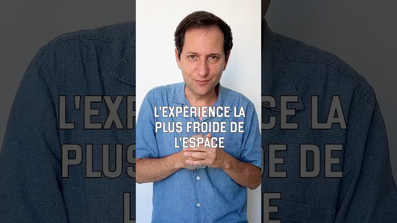 L'exp&eacute;rience la plus froide de l'espace (vid&eacute;o n&deg;409)