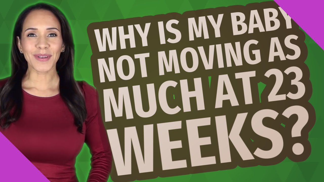 Why is my baby not moving as much at 23 weeks?