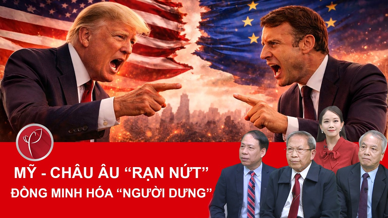 GALA BÌNH LUẬN QUỐC TẾ: Mỹ - Châu Âu “xích mích”, đồng minh bỗng hóa “người dưng”