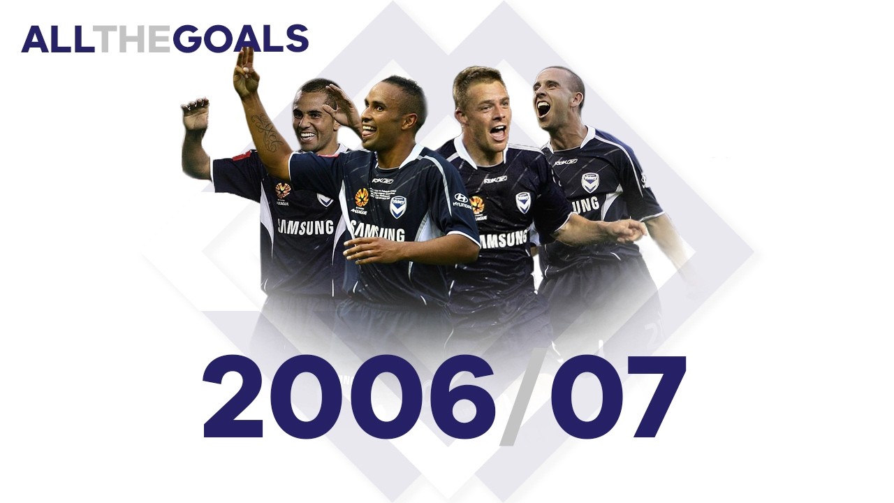 Melbourne Victory &bull; 2006/07 &bull; All The Goals