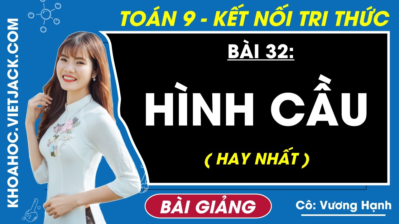 Hình cầu - Toán 9 Bài 32 - Kết nối tri thức (HAY NHẤT)