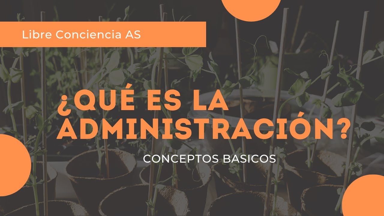 ¿Que es la Administración? Conceptos Básicos - Libre Conciencia AS