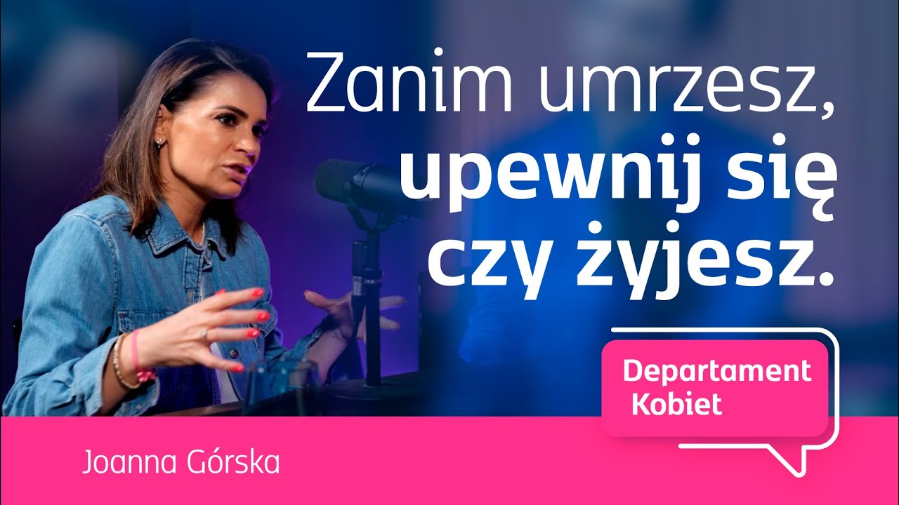 Zanim umrzesz, upewnij się czy żyjesz - Joanna Górska | Departament Kobiet