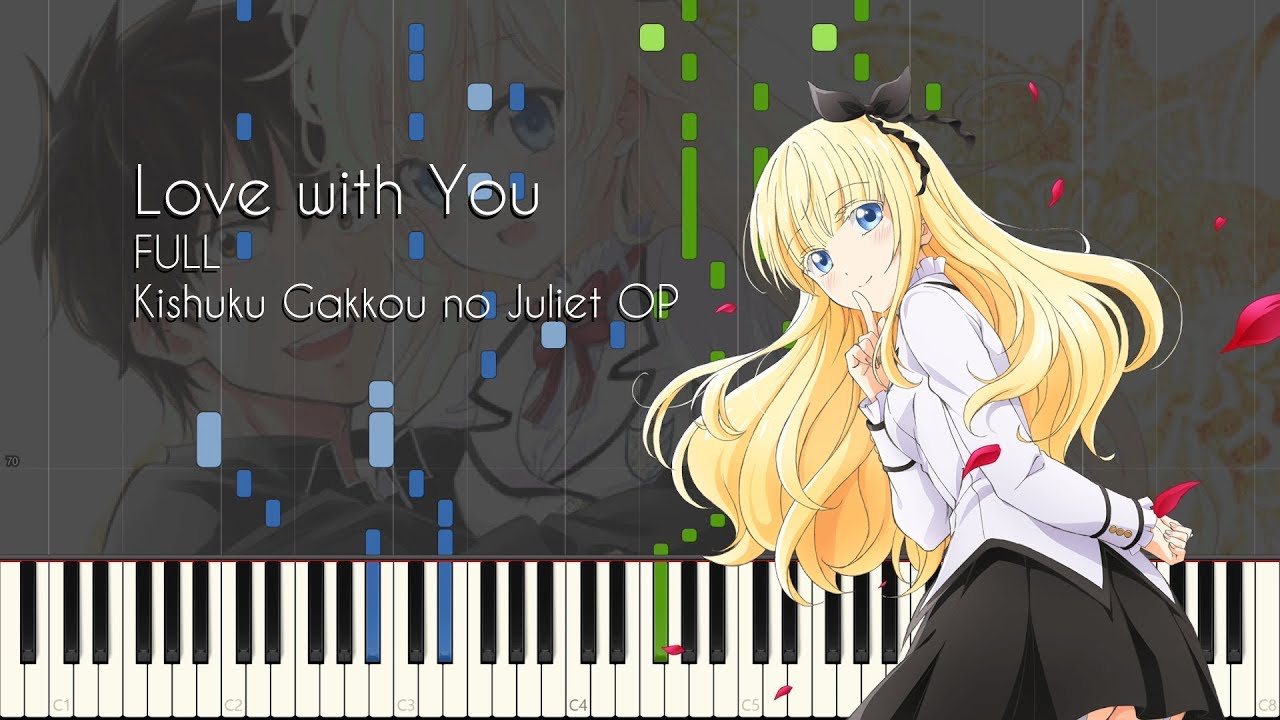 [FULL] Love with You - Kishuku Gakkou no Juliet OP - Piano Arrangement [Synthesia]